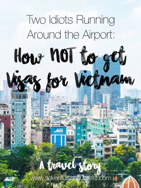 Want to know how to get visas for vietnam? Well, I can get you how NOW to get vietnam visas in this hilariously idiotic post. Make sure you plan ahead, apply early, use a reputable visa website, and have cash for your vvietnam visa on arrival.... all things we did not do.