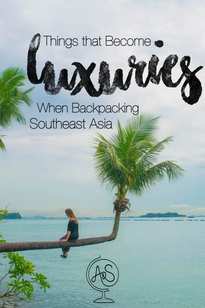 32 Things that become luxuries when you go backpacking southeast asia