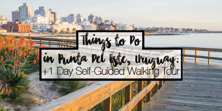 Things to Do in Punta del Este Uruguay: Guide and self-guided walking tour