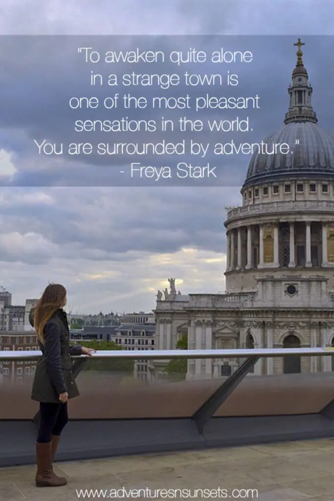 &ldquo;To awaken quite alone in a strange town is one of the most pleasant sensations in the world. You are surrounded by adventure.&rdquo;- Freya Stark travel quote 